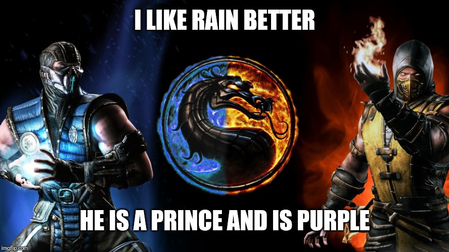 Mortal Kombat | I LIKE RAIN BETTER HE IS A PRINCE AND IS PURPLE | image tagged in mortal kombat | made w/ Imgflip meme maker