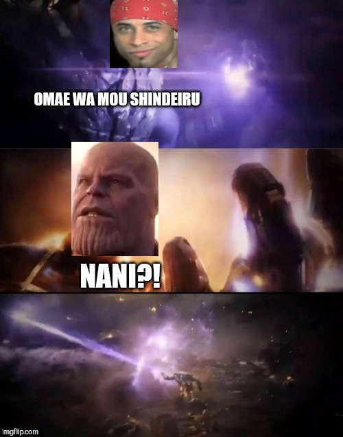 Thanos vs. Captain Marvel | OMAE WA MOU SHINDEIRU; NANI?! | image tagged in thanos vs captain marvel | made w/ Imgflip meme maker