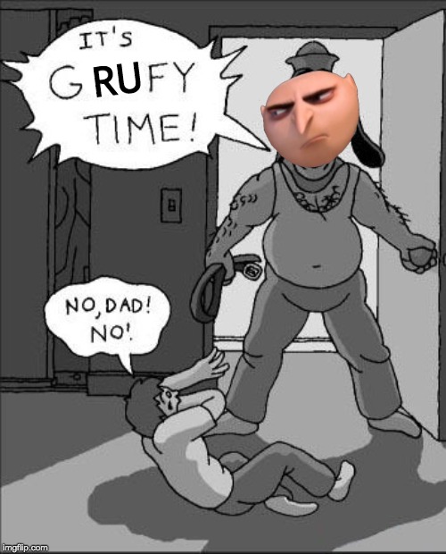 RU | image tagged in goofy time,gru | made w/ Imgflip meme maker