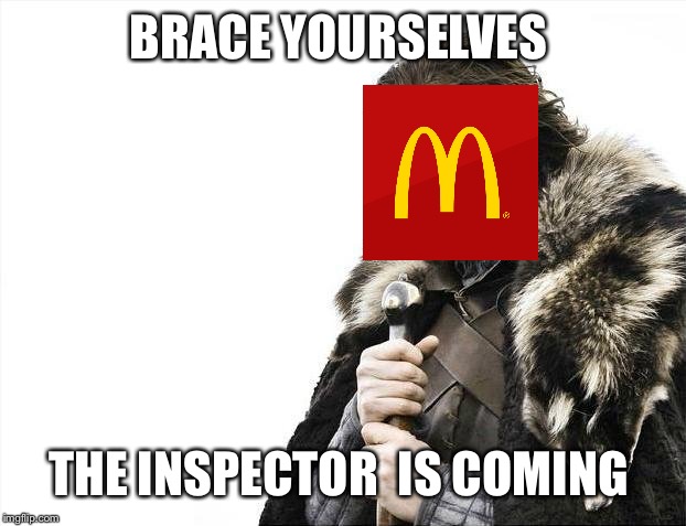 Brace Yourselves X is Coming | BRACE YOURSELVES; THE INSPECTOR  IS COMING | image tagged in memes,brace yourselves x is coming | made w/ Imgflip meme maker