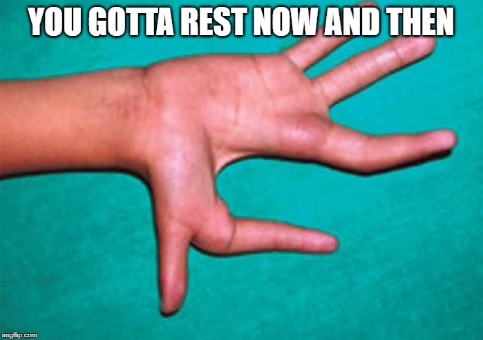 YOU GOTTA REST NOW AND THEN | made w/ Imgflip meme maker