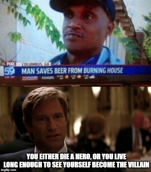 Safe!!! | YOU EITHER DIE A HERO, OR YOU LIVE LONG ENOUGH TO SEE YOURSELF BECOME THE VILLAIN | image tagged in you either die a hero | made w/ Imgflip meme maker