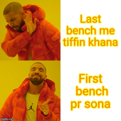 Drake Hotline Bling | Last bench me tiffin khana; First  bench pr sona | image tagged in memes,drake hotline bling | made w/ Imgflip meme maker