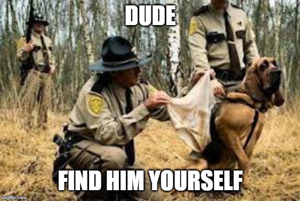 DUDE FIND HIM YOURSELF | made w/ Imgflip meme maker