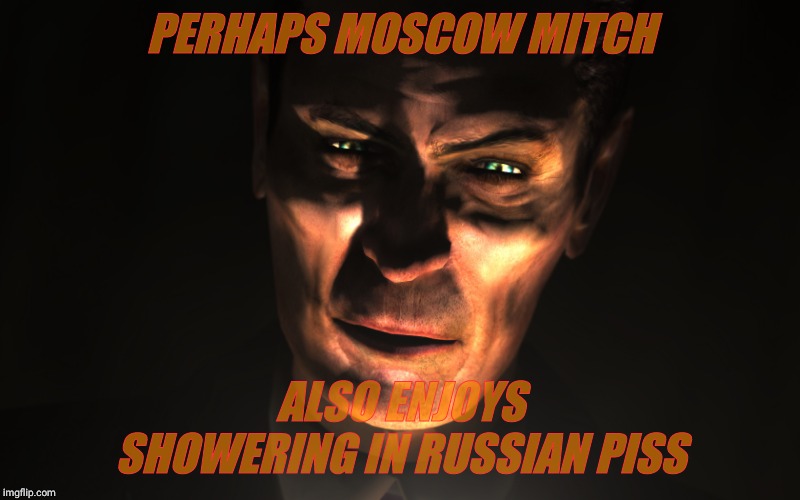 . | PERHAPS MOSCOW MITCH ALSO ENJOYS SHOWERING IN RUSSIAN PISS | image tagged in g-man from half-life | made w/ Imgflip meme maker