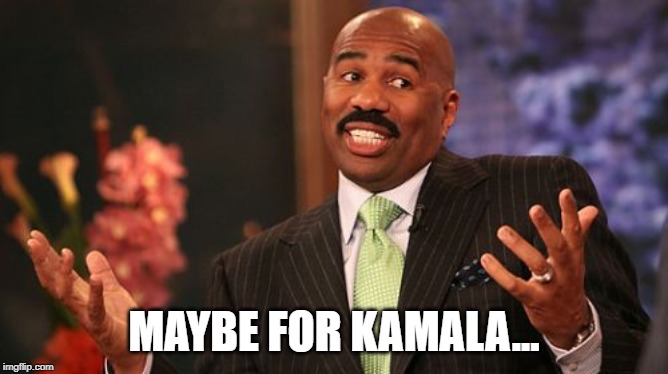 Steve Harvey Meme | MAYBE FOR KAMALA... | image tagged in memes,steve harvey | made w/ Imgflip meme maker