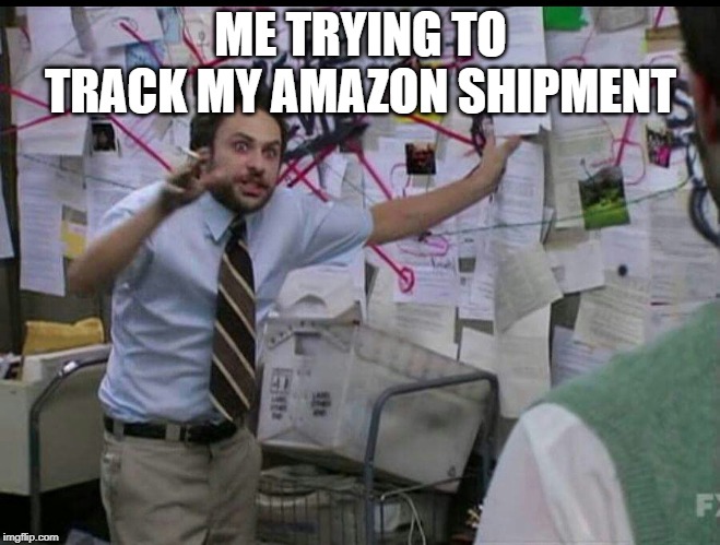 Trying to explain | ME TRYING TO TRACK MY AMAZON SHIPMENT | image tagged in trying to explain | made w/ Imgflip meme maker