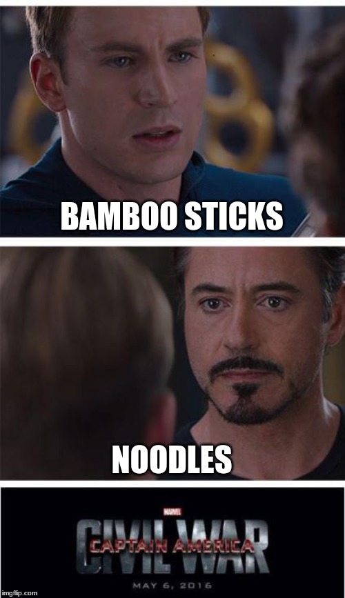 Marvel Civil War 1 | BAMBOO STICKS; NOODLES | image tagged in memes,marvel civil war 1 | made w/ Imgflip meme maker