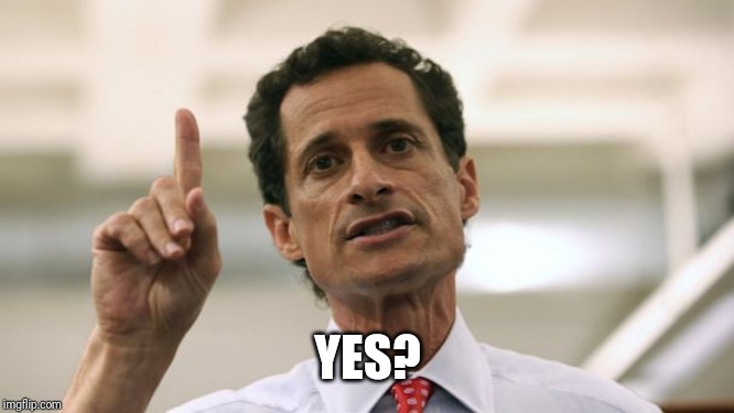 Anthony Weiner | YES? | image tagged in anthony weiner | made w/ Imgflip meme maker