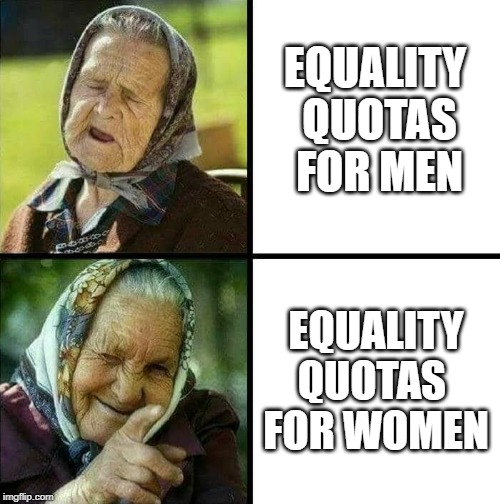 old women drake meme TN | EQUALITY 
QUOTAS
FOR MEN; EQUALITY
QUOTAS 
FOR WOMEN | image tagged in old women drake meme tn,equality,gender,gender equality,men vs women,men's rights | made w/ Imgflip meme maker