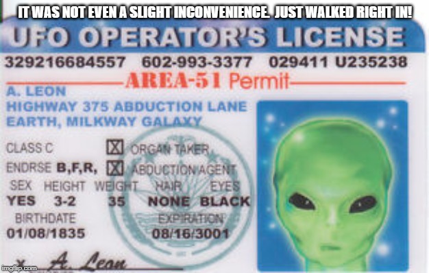 Area 51 | IT WAS NOT EVEN A SLIGHT INCONVENIENCE.  JUST WALKED RIGHT IN! | image tagged in storm area 51 | made w/ Imgflip meme maker