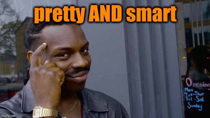 Roll Safe Think About It Meme | pretty AND smart | image tagged in memes,roll safe think about it | made w/ Imgflip meme maker