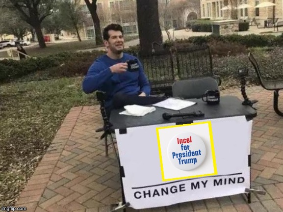 Change My Mind | image tagged in memes,change my mind | made w/ Imgflip meme maker