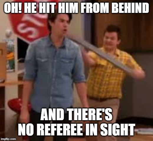 Classic wrestling scene | OH! HE HIT HIM FROM BEHIND; AND THERE'S NO REFEREE IN SIGHT | image tagged in gibby hitting spencer with stop sign,wwe,hardcore,funny but true | made w/ Imgflip meme maker