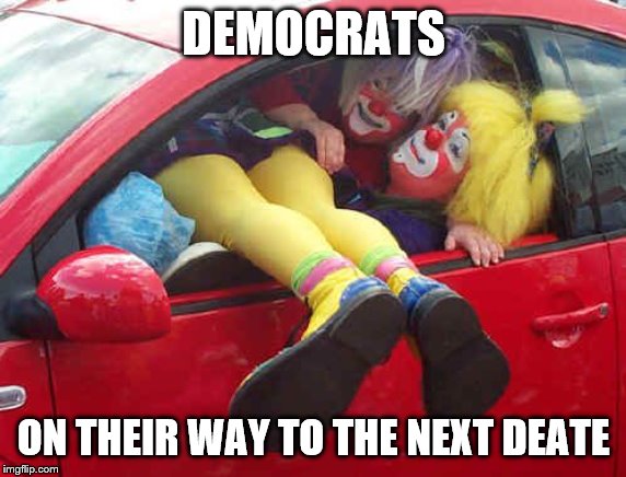 clown car | DEMOCRATS; ON THEIR WAY TO THE NEXT DEATE | image tagged in clown car,democrats,president trump,stupid liberals | made w/ Imgflip meme maker