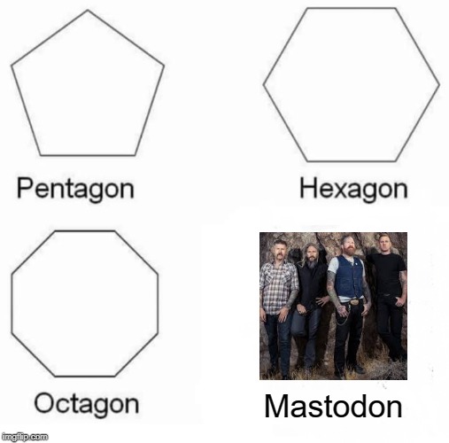 <Devil Horns> | Mastodon | image tagged in memes,pentagon hexagon octagon | made w/ Imgflip meme maker