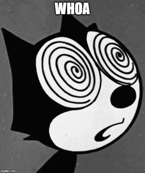 Felix the Cat | WHOA | image tagged in felix the cat | made w/ Imgflip meme maker