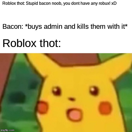 Surprised Pikachu Meme Imgflip - roblox thot meme