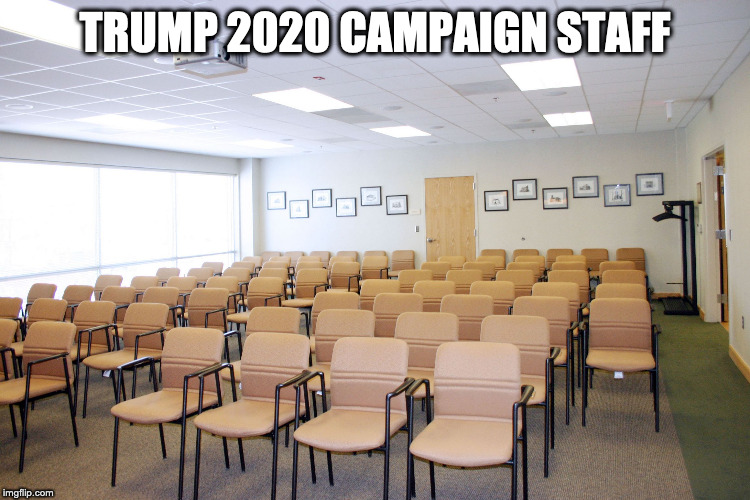 Empty room with chairs | TRUMP 2020 CAMPAIGN STAFF | image tagged in empty room with chairs | made w/ Imgflip meme maker