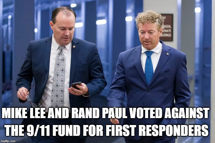 Mike Lee and Rand Paul voted against the 9/11 Fund for First Responders | THE 9/11 FUND FOR FIRST RESPONDERS; MIKE LEE AND RAND PAUL VOTED AGAINST | image tagged in 9/11,9/11 fund,mike lee,rand paul,un-american | made w/ Imgflip meme maker