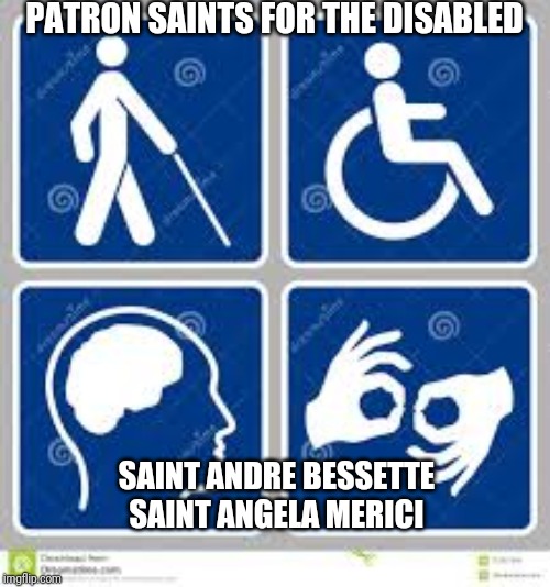 PATRON SAINTS FOR THE DISABLED; SAINT ANDRE BESSETTE
SAINT ANGELA MERICI | made w/ Imgflip meme maker