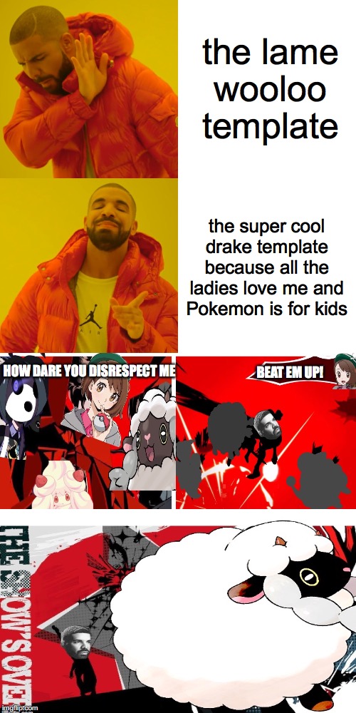 Wooloo template: Persona 5 edition | the lame wooloo template; the super cool drake template because all the ladies love me and Pokemon is for kids; HOW DARE YOU DISRESPECT ME; BEAT EM UP! | image tagged in pokemon,persona | made w/ Imgflip meme maker