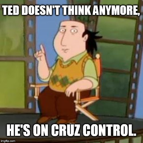 The Critic Meme | TED DOESN'T THINK ANYMORE, HE'S ON CRUZ CONTROL. | image tagged in memes,the critic | made w/ Imgflip meme maker
