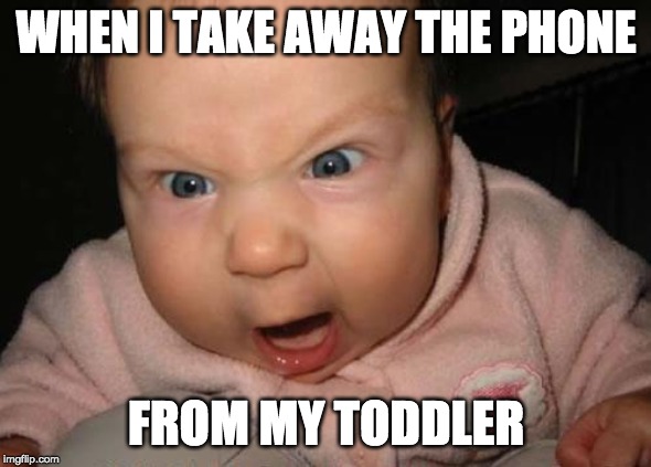 Evil Baby Meme | WHEN I TAKE AWAY THE PHONE; FROM MY TODDLER | image tagged in memes,evil baby | made w/ Imgflip meme maker