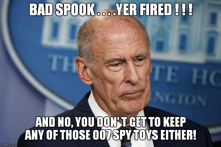 Another backstabber bites the dust! | BAD SPOOK . . . .YER FIRED ! ! ! AND NO, YOU DON' T GET TO KEEP ANY OF THOSE 007 SPY TOYS EITHER! | image tagged in spies,liars,traitors | made w/ Imgflip meme maker