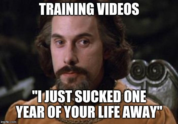The Princess Bride | TRAINING VIDEOS; "I JUST SUCKED ONE YEAR OF YOUR LIFE AWAY" | image tagged in the princess bride | made w/ Imgflip meme maker