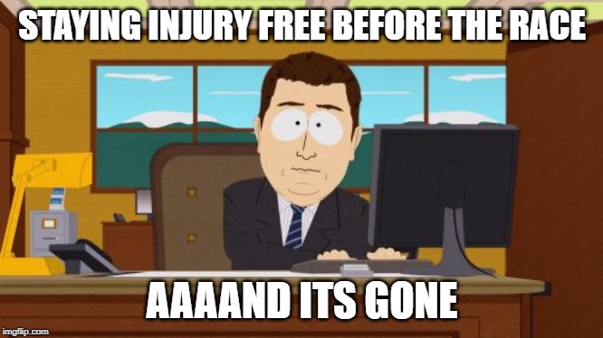 Aaaaand Its Gone | STAYING INJURY FREE BEFORE THE RACE; AAAAND ITS GONE | image tagged in memes,aaaaand its gone | made w/ Imgflip meme maker