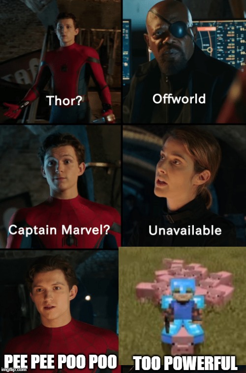Thor off-world captain marvel unavailable | PEE PEE POO POO; TOO POWERFUL | image tagged in thor off-world captain marvel unavailable | made w/ Imgflip meme maker