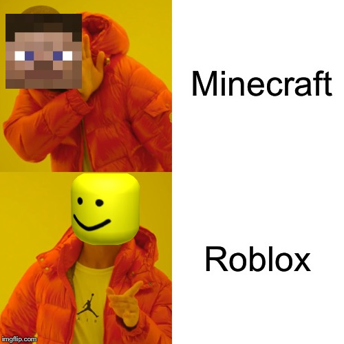 Drake Hotline Bling | Minecraft; Roblox | image tagged in roblox,minecraft,drake hotline bling,memes | made w/ Imgflip meme maker