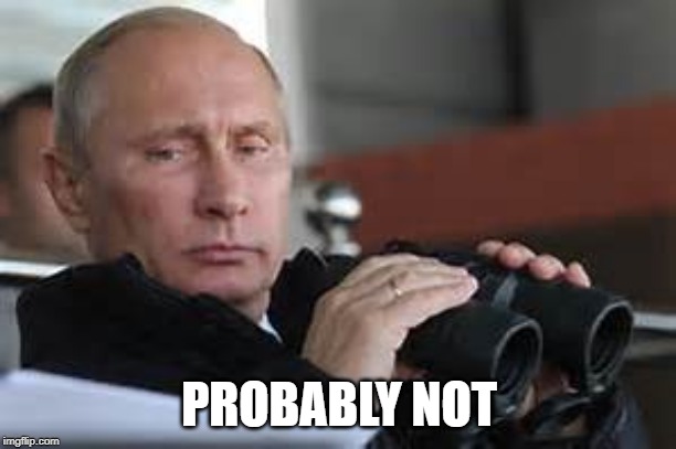 Putin Binoculars | PROBABLY NOT | made w/ Imgflip meme maker
