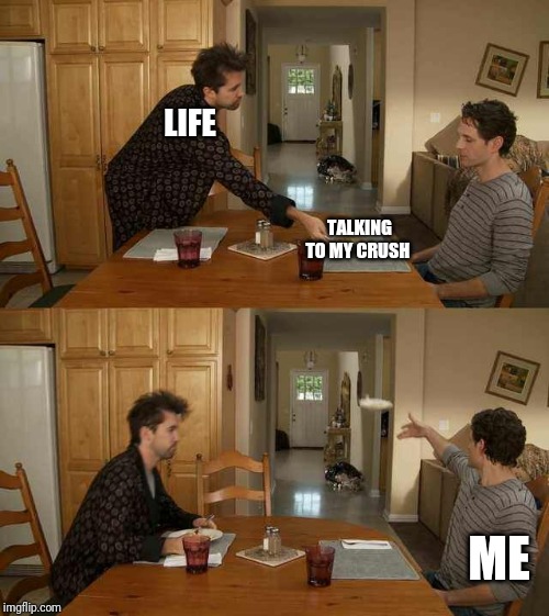 Throw away plate | LIFE; TALKING TO MY CRUSH; ME | image tagged in throw away plate | made w/ Imgflip meme maker