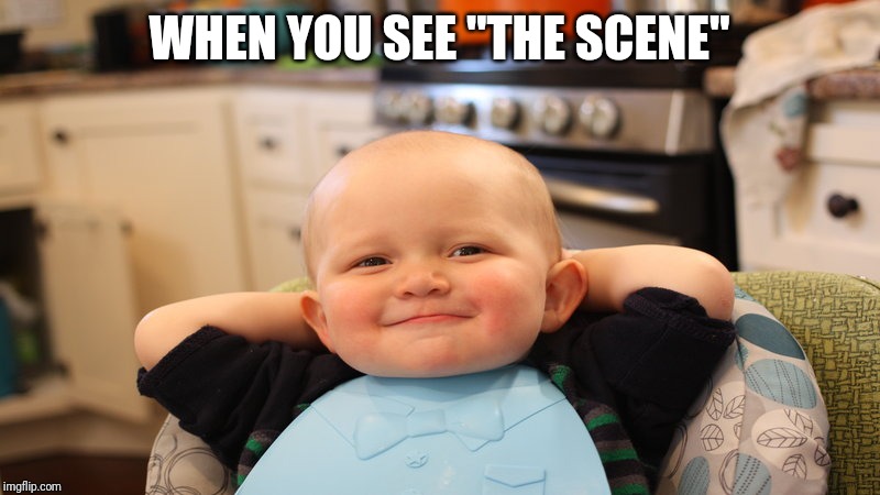 happy boy | WHEN YOU SEE "THE SCENE" | image tagged in happy boy | made w/ Imgflip meme maker