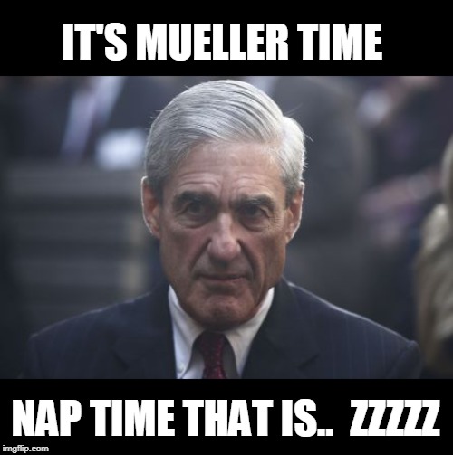 nap time | IT'S MUELLER TIME; NAP TIME THAT IS..  ZZZZZ | image tagged in mueller,nap | made w/ Imgflip meme maker