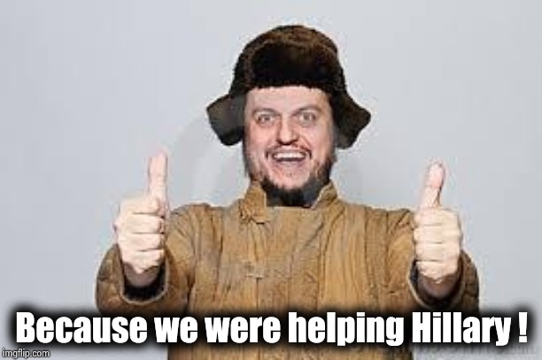 Crazy Russian | Because we were helping Hillary ! | image tagged in crazy russian | made w/ Imgflip meme maker