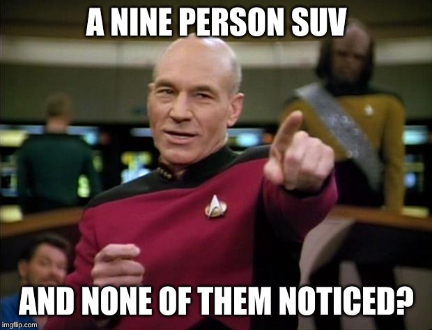 Picard | A NINE PERSON SUV AND NONE OF THEM NOTICED? | image tagged in picard | made w/ Imgflip meme maker