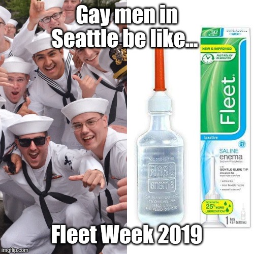 Fleet Week Seattle | Gay men in Seattle be like... Fleet Week 2019 | image tagged in sailors,fleet week,fleet,gay | made w/ Imgflip meme maker