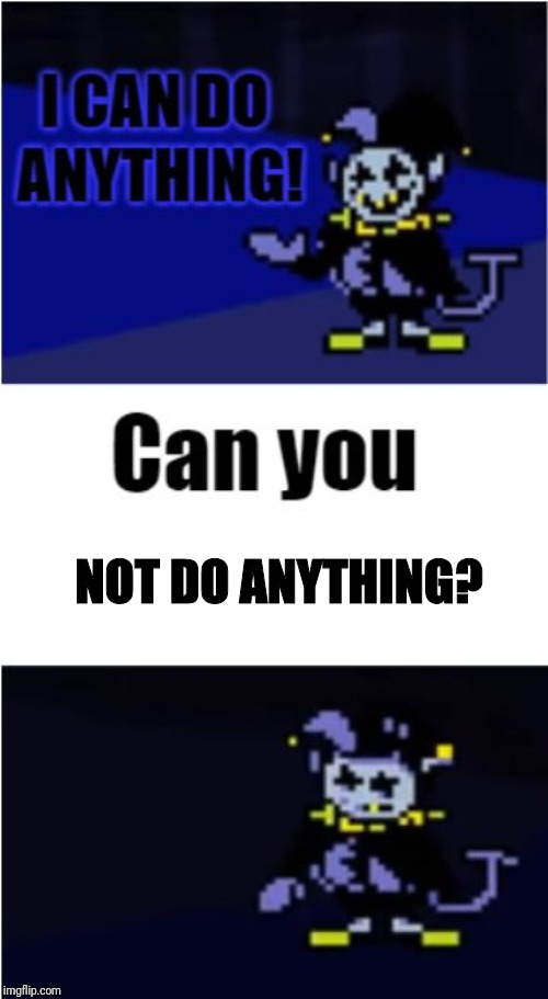 I Can Do Anything | NOT DO ANYTHING? | image tagged in i can do anything | made w/ Imgflip meme maker