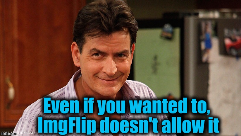 smile | Even if you wanted to,  ImgFlip doesn't allow it | image tagged in smile | made w/ Imgflip meme maker