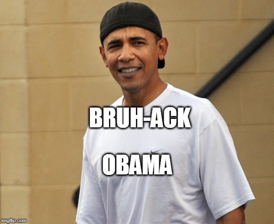 Bruh-ack | BRUH-ACK; OBAMA | image tagged in obama | made w/ Imgflip meme maker