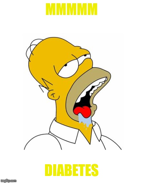Homer Simpson Drooling | MMMMM DIABETES | image tagged in homer simpson drooling | made w/ Imgflip meme maker