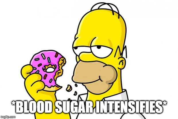 Homer Simpson Donut | *BLOOD SUGAR INTENSIFIES* | image tagged in homer simpson donut | made w/ Imgflip meme maker