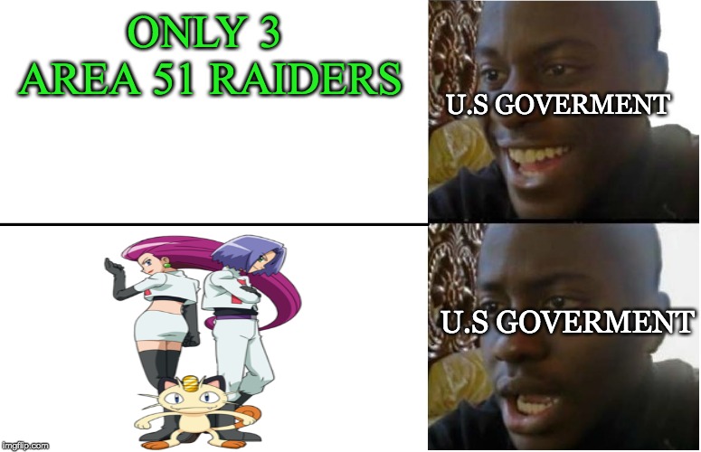 Disappointed Black Guy | U.S GOVERMENT; ONLY 3  AREA 51 RAIDERS; U.S GOVERMENT | image tagged in disappointed black guy | made w/ Imgflip meme maker