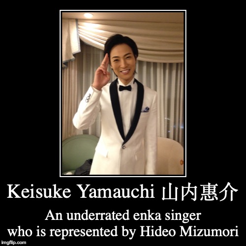 Keisuke Yamauchi | image tagged in demotivationals,enka,japan,keisuke yamauchi | made w/ Imgflip demotivational maker