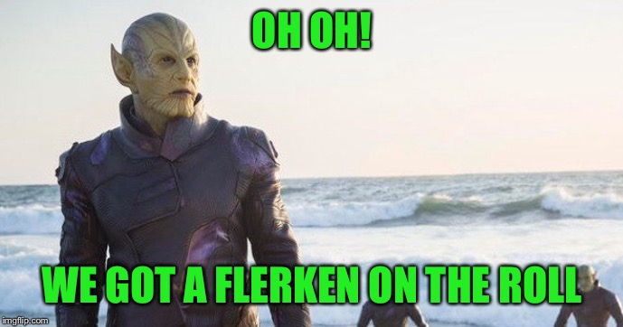 OH OH! WE GOT A FLERKEN ON THE ROLL | made w/ Imgflip meme maker