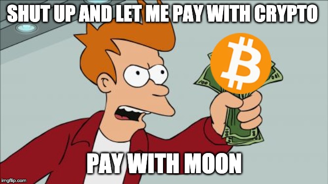 Shut Up And Take My Money Fry Meme | SHUT UP AND LET ME PAY WITH CRYPTO; PAY WITH MOON | image tagged in memes,shut up and take my money fry | made w/ Imgflip meme maker
