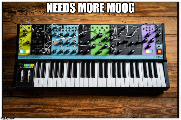 More Moog |  NEEDS MORE MOOG | image tagged in moog matriarch synthesizer,moog,more moog,music,synthesizer | made w/ Imgflip meme maker